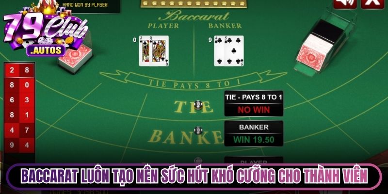 Baccarat luôn tạo nên sức hút khó cưỡng cho mọi thành viên