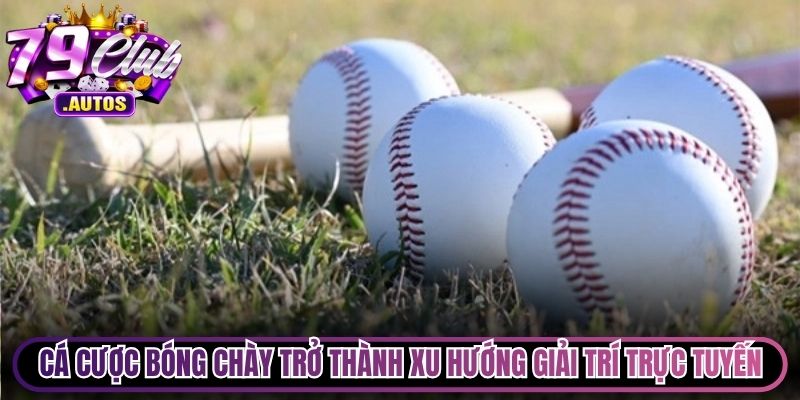 Cá cược bóng chày dần trở thành xu hướng giải trí trực tuyến