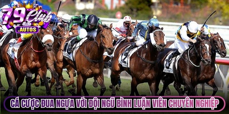 Cá cược đua ngựa trực tuyến với đội ngũ bình luận viên chuyên nghiệp