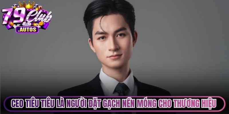 CEO Tiêu Tiêu là người đặt gạch nền móng cho thương hiệu 79Club