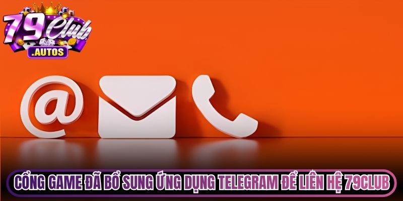Cổng game đã bổ sung ứng dụng Telegram để liên hệ 79Club