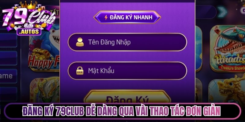 Đăng ký 79Club dễ dàng qua vài thao tác đơn giản để chơi game
