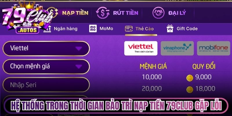 Hệ thống đang trong thời gian bảo trì nạp tiền 79Club gặp lỗi