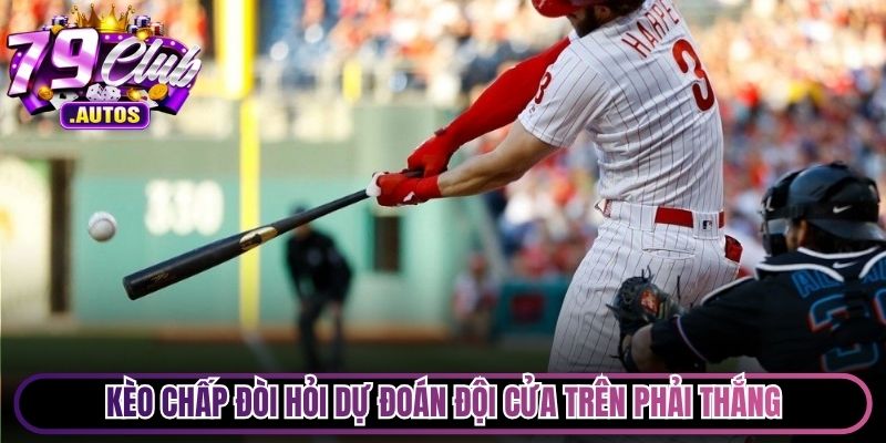 Kèo Chấp cá cược bóng chày đòi hỏi dự đoán đội cửa trên phải thắng