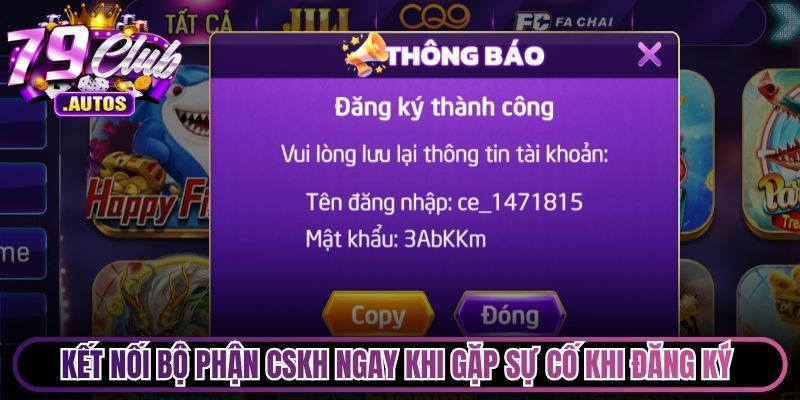 Kết nối bộ phận CSKH ngay khi gặp sự cố khi đăng ký 79Club