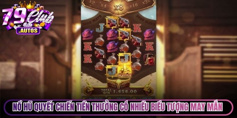 Nổ hũ Quyết Chiến Tiền Thưởng có nhiều biểu tượng may mắn online