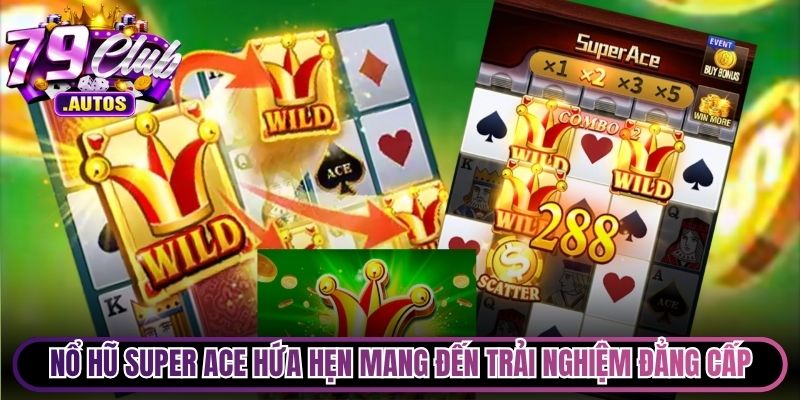 Nổ hũ Super ACE hứa hẹn sẽ mang đến những trải nghiệm đẳng cấp