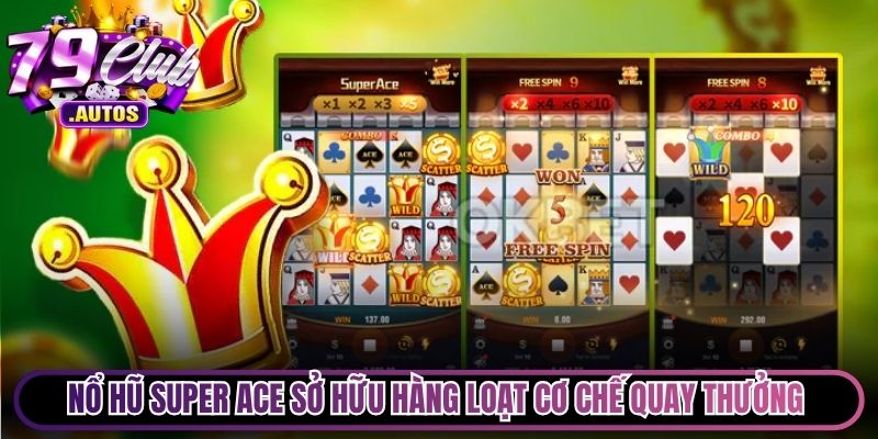 Nổ hũ Super ACE sở hữu hàng loạt cơ chế quay thưởng tân tiến