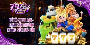 Nổ Hũ Super Ace - Game Săn Thưởng Khủng Siêu Hấp Dẫn