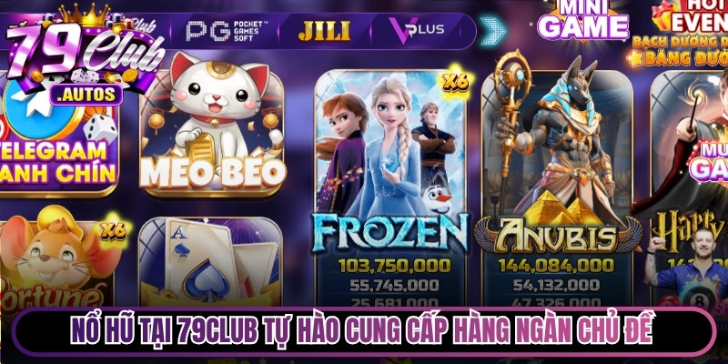 Nổ hũ tại 79Club tự hào cung cấp hàng ngàn chủ đề hấp dẫn nhất