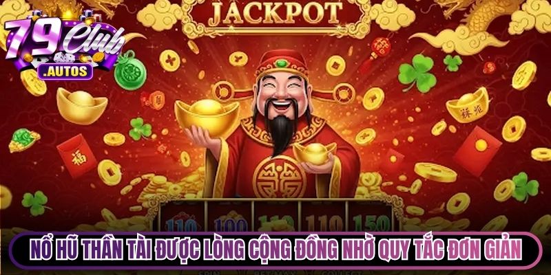 Nổ hũ Thần Tài cực kỳ được lòng cộng đồng nhờ quy tắc đơn giản