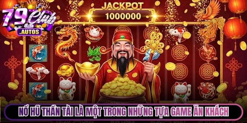 Nổ hũ Thần Tài là một trong những tựa game cực kỳ ăn khách
