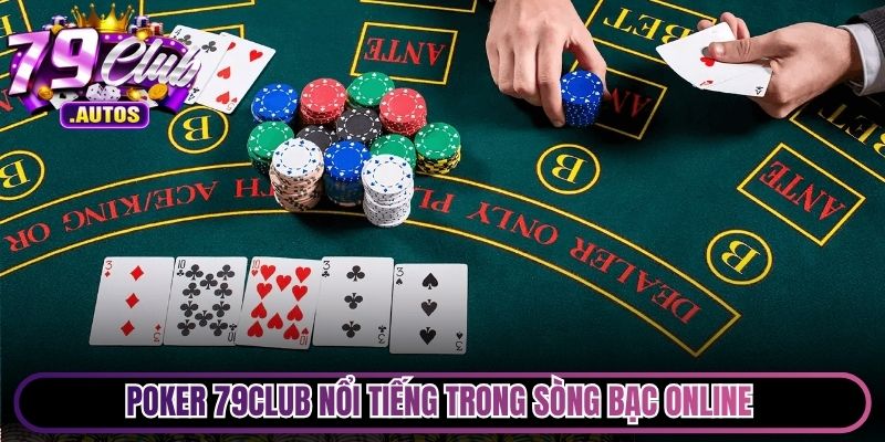 Poker 79Club nổi tiếng trong sòng bạc online được yêu thích nhất