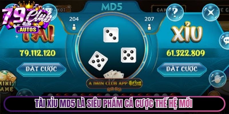 Tài xỉu MD5 là siêu phẩm cá cược thế hệ mới đang tạo nên cơn sốt