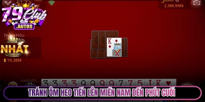 Tránh ôm heo Tiến lên miền Nam đến phút cuối là mẹo sinh tồn cốt lõi