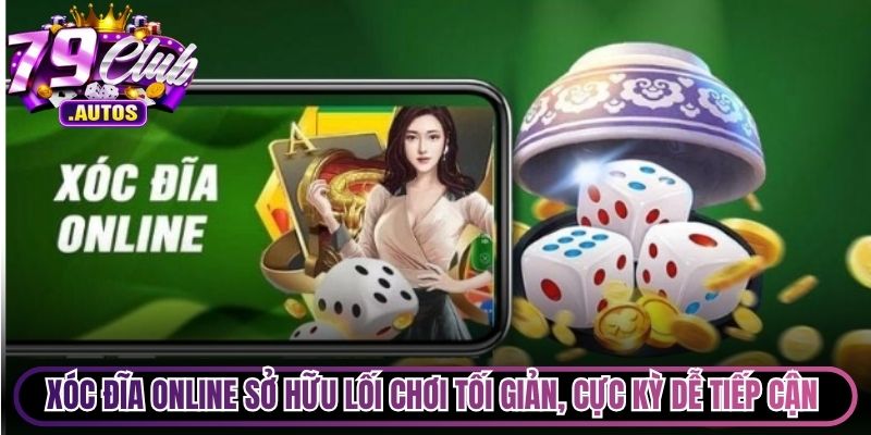 Xóc Đĩa online sở hữu lối chơi tối giản, cực kỳ dễ tiếp cận hiện nay
